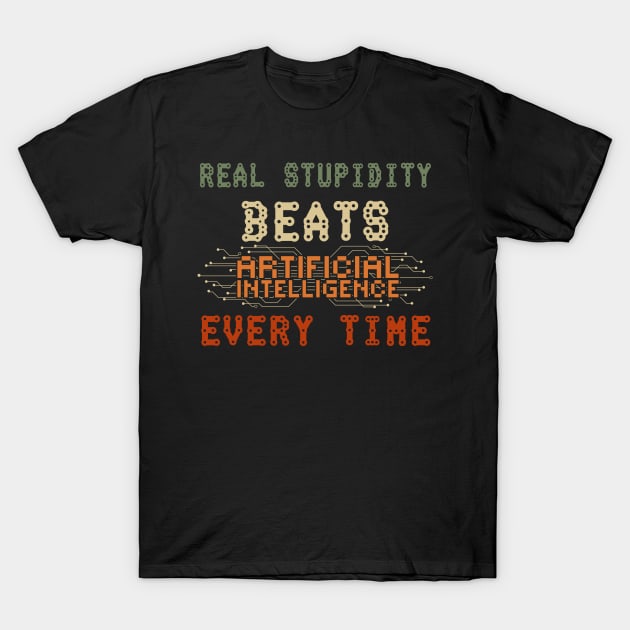 Real stupidity beats artificial intelligence every time funny geek quote T-Shirt by HomeCoquette